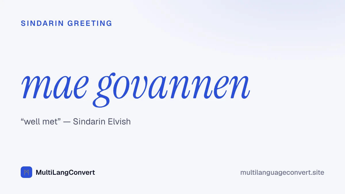 The Sindarin Elvish greeting mae govannen, meaning well met